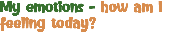 My emotions - how am I feeling today  