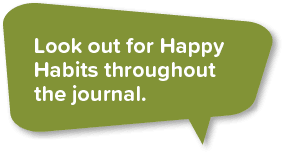Look out for Happy Habits throughout the journal