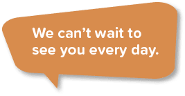 We can t wait to see you every day